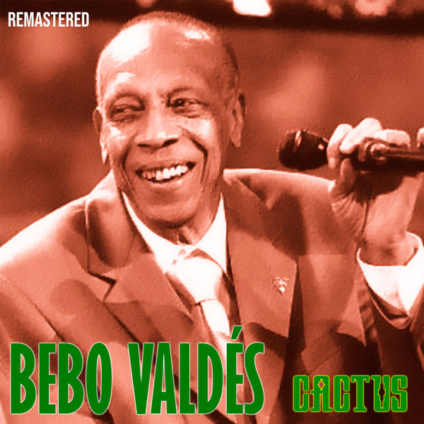 Bebo Valdés|Cactus (Remastered) Bebo Valdés|Cactus (Remastered)