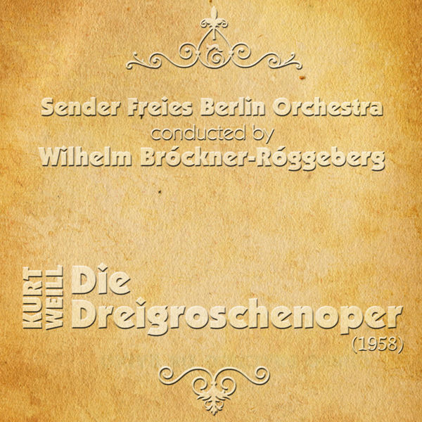 Sender Freies Berlin Orchestra - Kurt Weill - Die Dreigroschenoper ''The Threepenny Opera'' (1958) Sender Freies Berlin Orchestra - Kurt Weill - Die Dreigroschenoper ''The Threepenny Opera'' (1958)