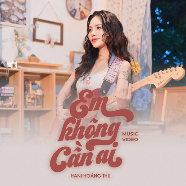 Hani Hoàng Thư|Em Không Cần Ai Hani Hoàng Thư|Em Không Cần Ai