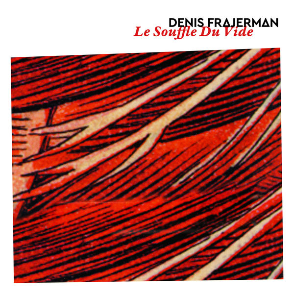 Denis Frajerman - Le souffle du vide Denis Frajerman - Le souffle du vide