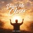 Do Gee Draw Me Closer