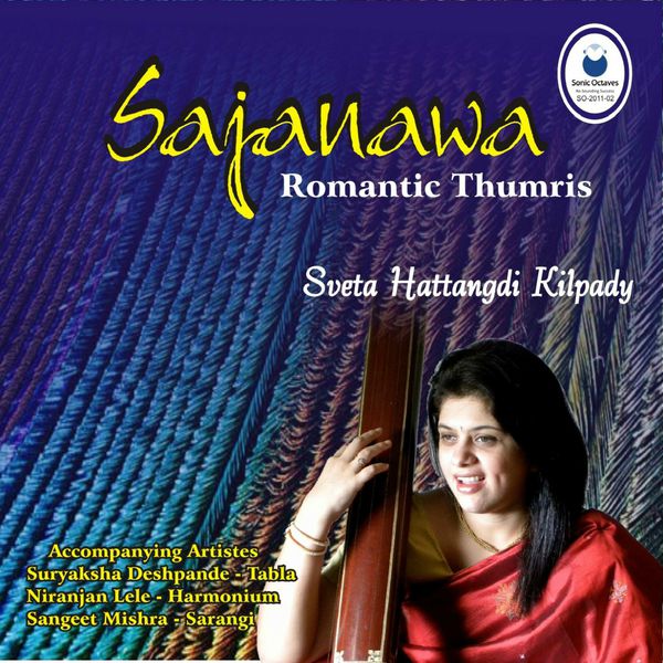 Sveta Hattangadi - Sajanawa - Romantic Thumris Sveta Hattangadi - Sajanawa - Romantic Thumris
