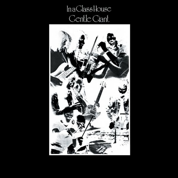 Gentle Giant - In a Glass House Gentle Giant - In a Glass House
