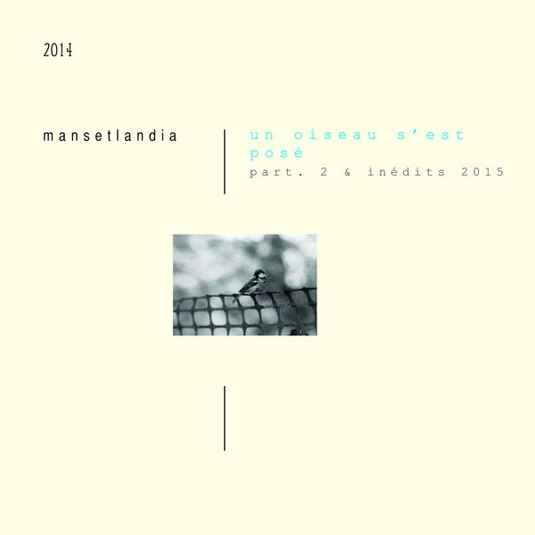 Manset - MANSETLANDIA - Un oiseau s'est posé (part.2) & Inédits 2015 Manset - MANSETLANDIA - Un oiseau s'est posé (part.2) & Inédits 2015