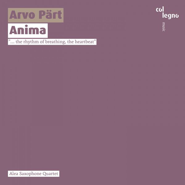 Alea Saxophone Quartet - Arvo Pärt : Anima Alea Saxophone Quartet - Arvo Pärt : Anima