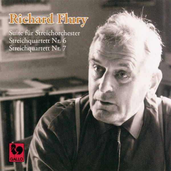 Richard Flury - Richard Flury: Suite für Streichorchester - Streichquartett No. 6 - Streichquartett No. 7 Richard Flury - Richard Flury: Suite für Streichorchester - Streichquartett No. 6 - Streichquartett No. 7