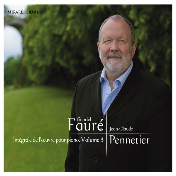 Jean-Claude Pennetier|Fauré: Intégrale de l’oeuvre pour piano, Vol 3 Jean-Claude Pennetier|Fauré: Intégrale de l’oeuvre pour piano, Vol 3