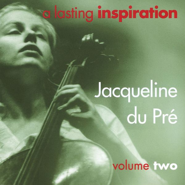 Jacqueline du Pré|A Lasting Inspiration, Volume 2 Jacqueline du Pré|A Lasting Inspiration, Volume 2