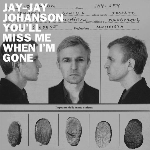 Jay-Jay Johanson - You'll Miss Me When I'm Gone Jay-Jay Johanson - You'll Miss Me When I'm Gone