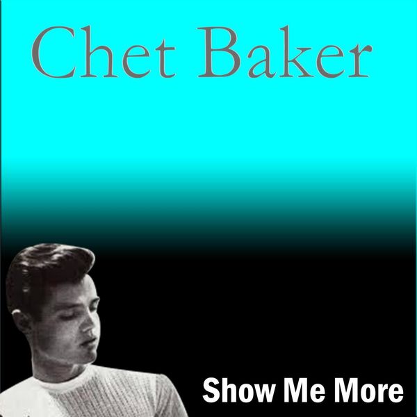 Chet Baker|Show Me More (Chet Baker) Chet Baker|Show Me More (Chet Baker)