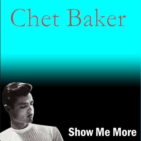 Chet Baker|Show Me More (Chet Baker)