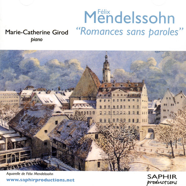 Marie-Catherine Girod - Felix Mendelssohn - Romances Sans Paroles Marie-Catherine Girod - Felix Mendelssohn - Romances Sans Paroles