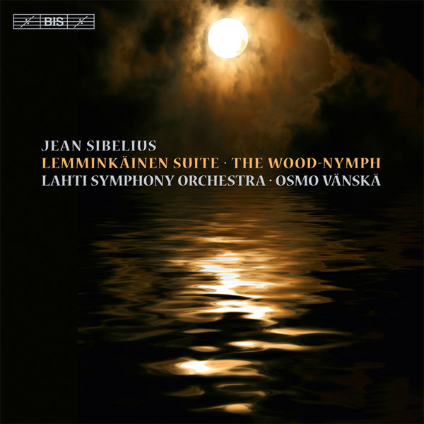 Lahti Symphony Orchestra - Sibelius: Lemminkäinen Suite & The Wood-Nymph Lahti Symphony Orchestra - Sibelius: Lemminkäinen Suite & The Wood-Nymph