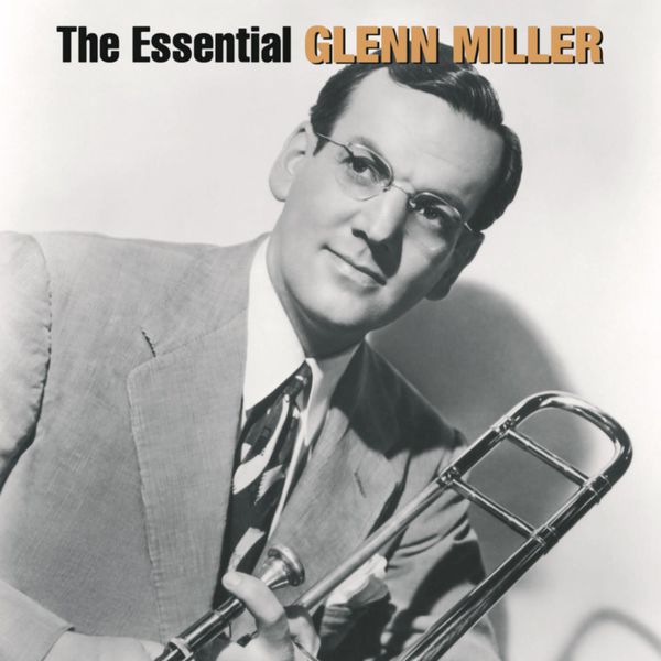Glenn Miller - The Essential Glenn Miller Glenn Miller - The Essential Glenn Miller