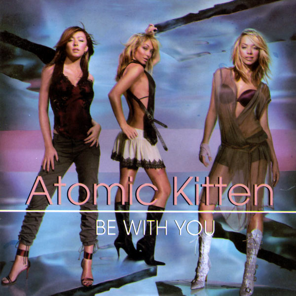 Atomic Kitten - Be With You Atomic Kitten - Be With You