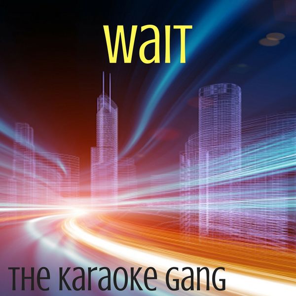 The Karaoke Gang - Wait (Karaoke Version) (Originally Performed by Maroon 5) The Karaoke Gang - Wait (Karaoke Version) (Originally Performed by Maroon 5)