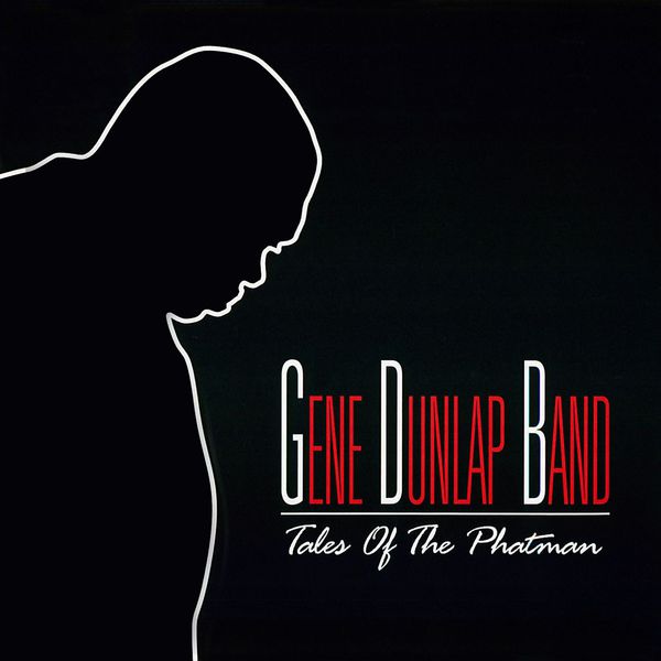 Gene Dunlap Band - Tales of the Phatman Gene Dunlap Band - Tales of the Phatman