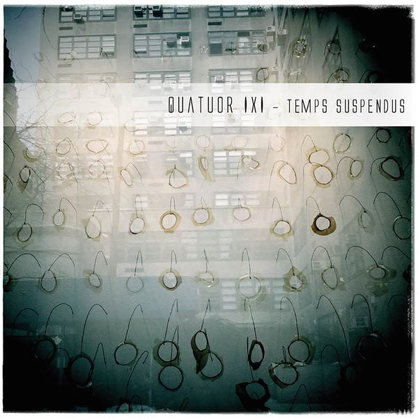 Quatuor IXI - Temps suspendus Quatuor IXI - Temps suspendus