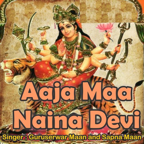 Guruserwar Maan - Aaja Maa Naina Devi Guruserwar Maan - Aaja Maa Naina Devi