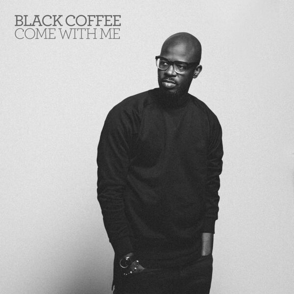 Black Coffee - Come With Me Black Coffee - Come With Me