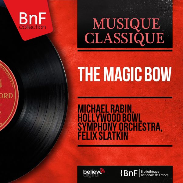 Michael Rabin, Hollywood Bowl Symphony Orchestra, Felix Slatkin|The Magic Bow (Stereo Version) Michael Rabin, Hollywood Bowl Symphony Orchestra, Felix Slatkin|The Magic Bow (Stereo Version)