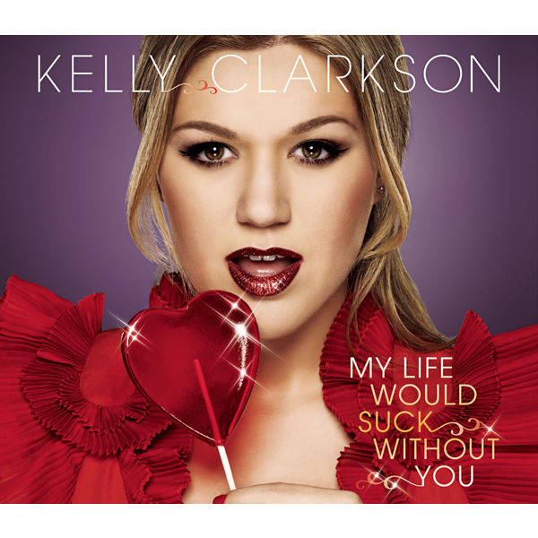 Kelly Clarkson|My Life Would Suck Without You