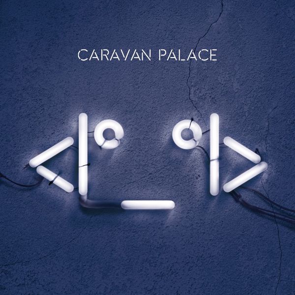 Caravan Palace - <I°_°I> Caravan Palace - <I°_°I>