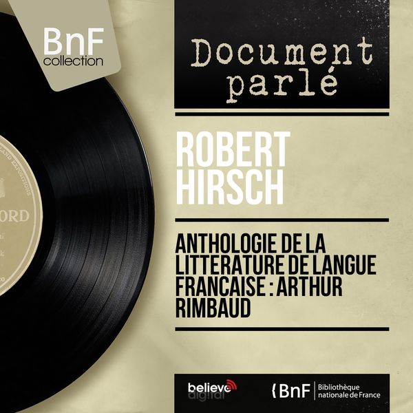 Robert Hirsch|Anthologie de la littérature de langue française : Arthur Rimbaud (Mono Version)