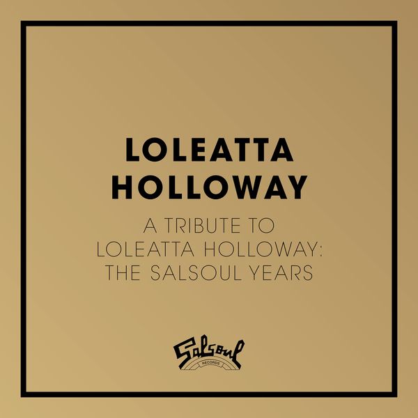 Loleatta Holloway - A Tribute To Loleatta Holloway: The Salsoul Years Loleatta Holloway - A Tribute To Loleatta Holloway: The Salsoul Years