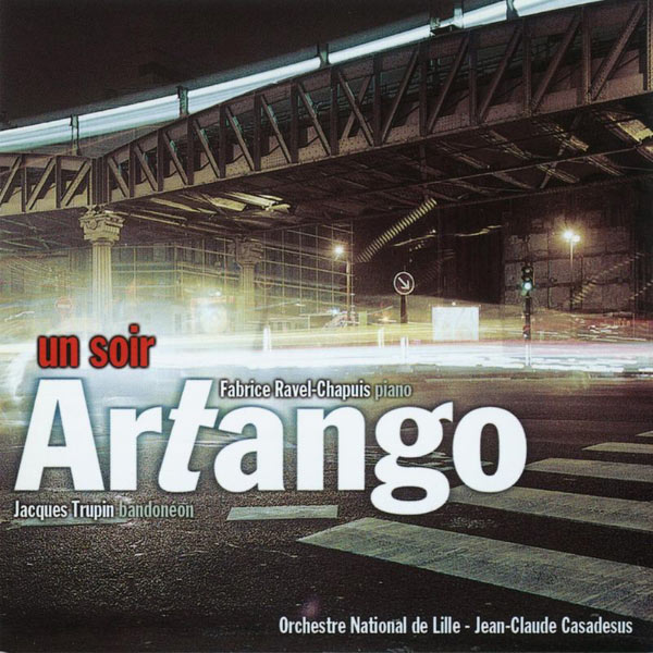 Fabrice Ravel-Chapuis/Jacques Trupin/Orchestre National de Lille/Jean-Claude Casadesus|Un soir - Artango Fabrice Ravel-Chapuis/Jacques Trupin/Orchestre National de Lille/Jean-Claude Casadesus|Un soir - Artango