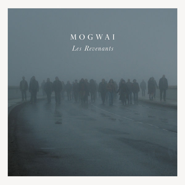 Mogwai - Les Revenants (Bande originale de la série) Mogwai - Les Revenants (Bande originale de la série)