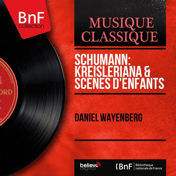 Daniel Wayenberg|Schumann: Kreisleriana & Scènes d'enfants (Mono Version)