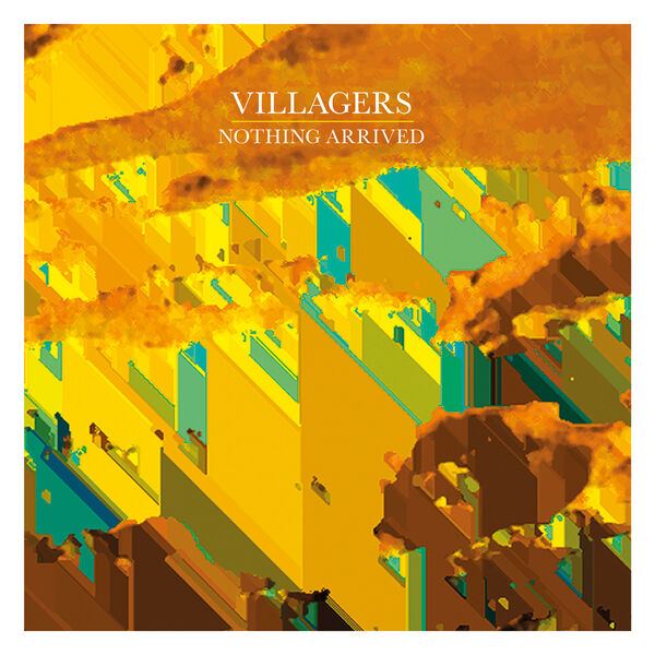 Villagers - Nothing Arrived Villagers - Nothing Arrived