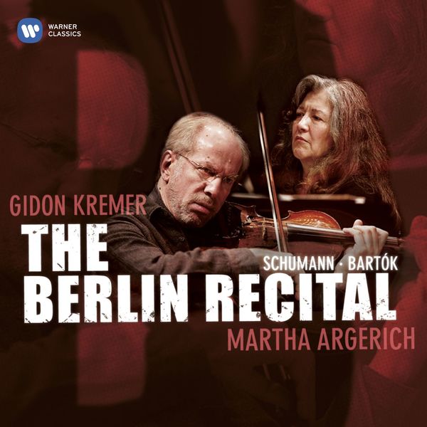 Martha Argerich/Gidon Kremer - The Berlin Recital : Oeuvres de Schumann & Bartok Martha Argerich/Gidon Kremer - The Berlin Recital : Oeuvres de Schumann & Bartok