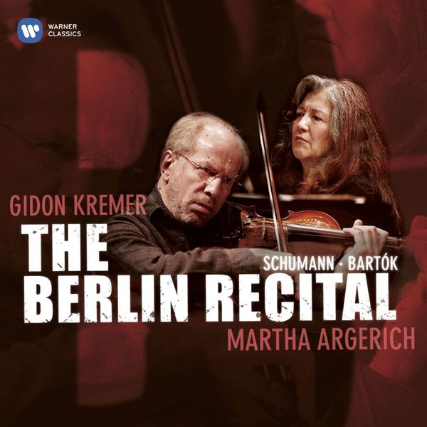 Martha Argerich/Gidon Kremer|The Berlin Recital : Oeuvres de Schumann & Bartok