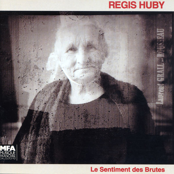 Régis Huby|Le sentiment des brutes (feat. Hervé Villieu, Jean Le Floc'h, Noël Akchoté, Bernard Subert, Marc Anthony, Vincent Guérin & Régïs Boulard)