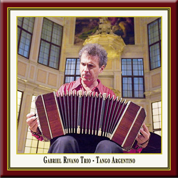 Gabriel Rivano Trio - Tango Argentino Gabriel Rivano Trio - Tango Argentino