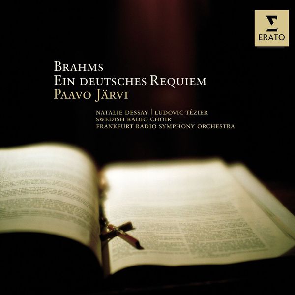 Paavo Järvi/Natalie Dessay/Ludovic Tézier/Frankfurt Radio Symphony Orchestra/Swedish Radio Choir|Brahms : Ein Deutsches Requiem Paavo Järvi/Natalie Dessay/Ludovic Tézier/Frankfurt Radio Symphony Orchestra/Swedish Radio Choir|Brahms : Ein Deutsches Requiem