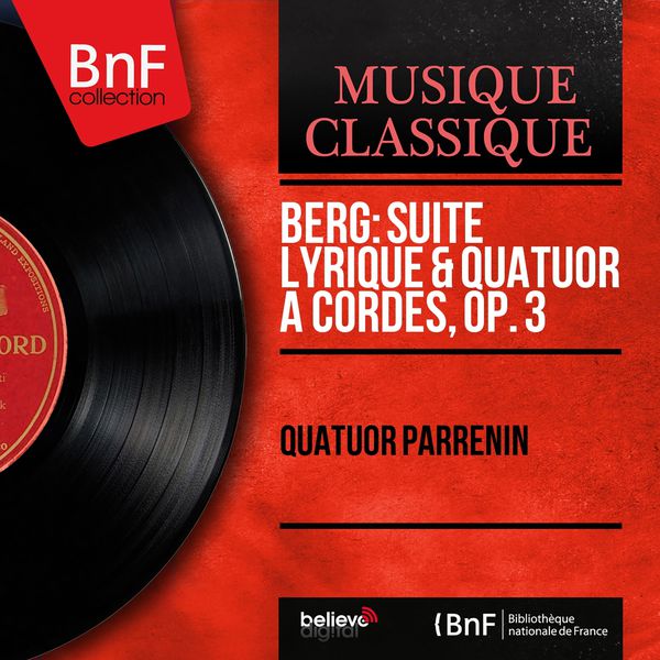 Quatuor Parrenin - Berg: Suite lyrique & Quatuor à cordes, Op. 3 (Mono Version) Quatuor Parrenin - Berg: Suite lyrique & Quatuor à cordes, Op. 3 (Mono Version)