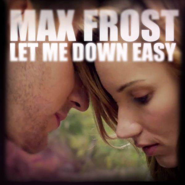 Max Frost|Let Me Down Easy