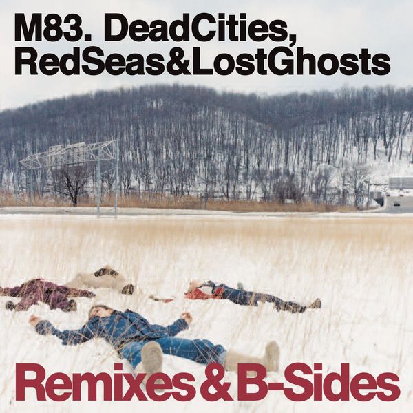 M83|Dead Cities, Red Seas & Lost Ghosts Remixes & B-Sides