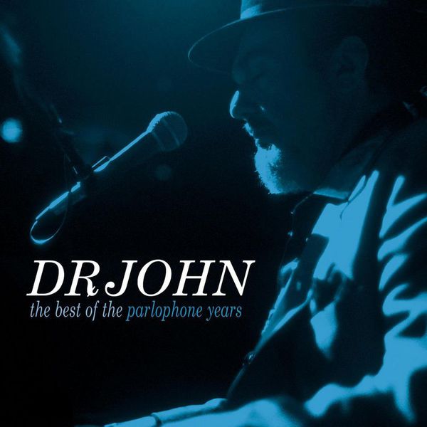 Dr. John - The Best Of The Parlophone Years Dr. John - The Best Of The Parlophone Years