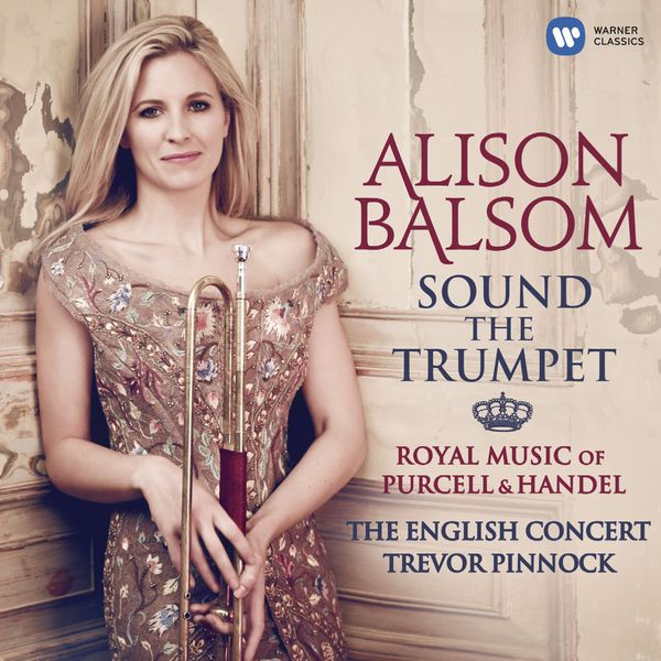 Alison Balsom|Sound the Trumpet - Royal Music of Purcell and Handel