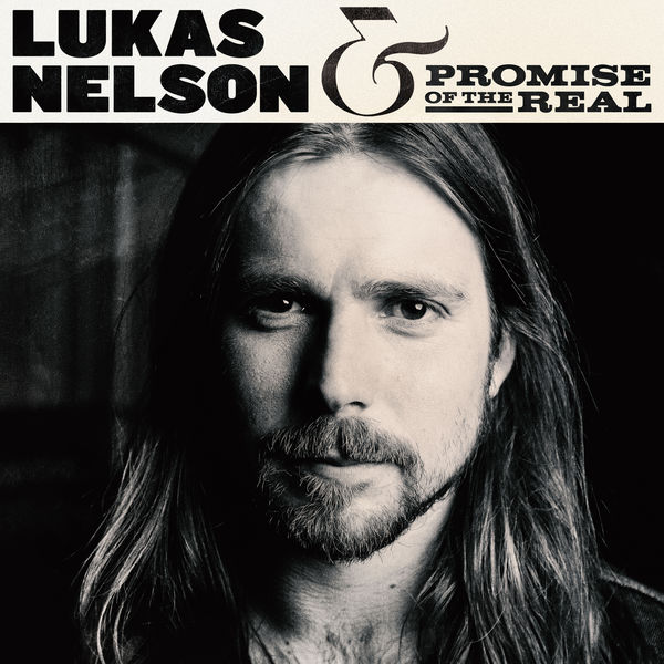 Lukas Nelson & Promise of the Real - Lukas Nelson & Promise of the Real Lukas Nelson & Promise of the Real - Lukas Nelson & Promise of the Real