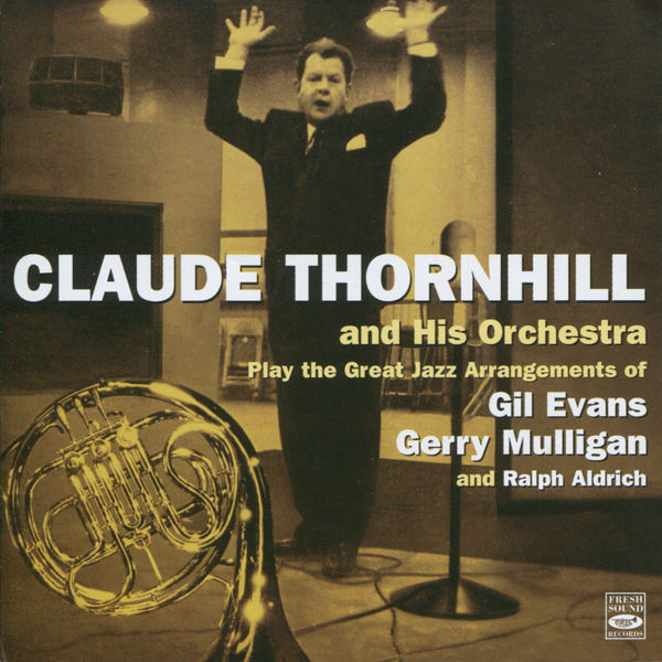 Claude Thornhill|Play the great jazz arrangements of Gil Evans, Gerry Mulligan and Ralph Aldridge