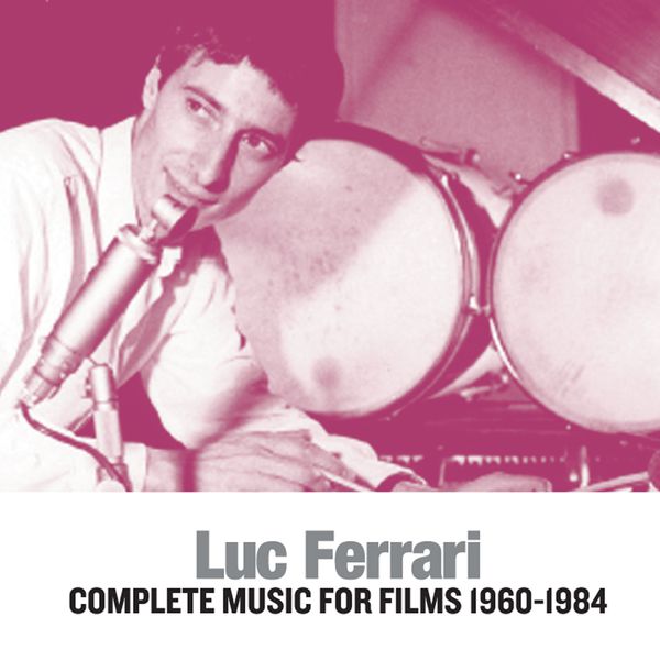 Luc Ferrari|Complete Music For Films 1960-1984