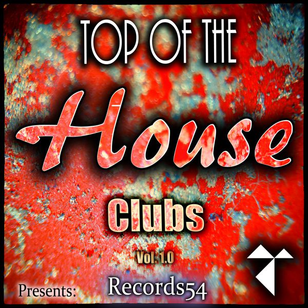 Various Artists - Records54 Presents: Top of the House Clubs, Vol. 1.1 Various Artists - Records54 Presents: Top of the House Clubs, Vol. 1.1