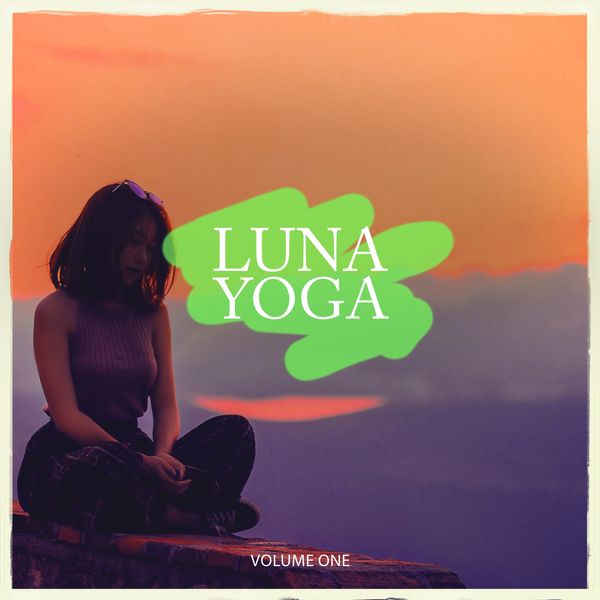 Various Artists - Luna Yoga, Vol. 1 (Perfect Music For A Perfect Yoga Workout) Various Artists - Luna Yoga, Vol. 1 (Perfect Music For A Perfect Yoga Workout)