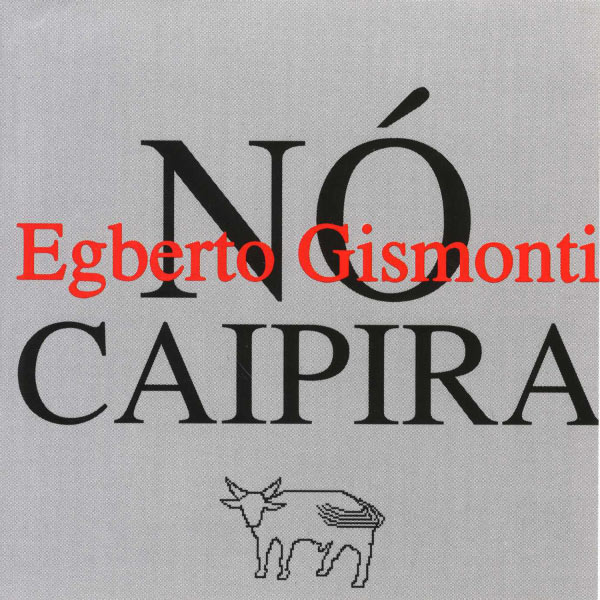 Egberto Gismonti - Nó Caipira Egberto Gismonti - Nó Caipira