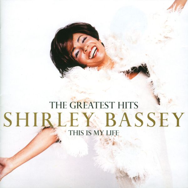 Shirley Bassey|The Greatest Hits: This Is My Life Shirley Bassey|The Greatest Hits: This Is My Life